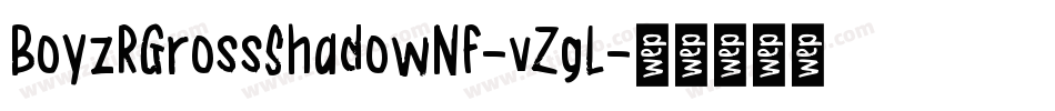 BoyzRGrossShadowNf-vZgL字体转换