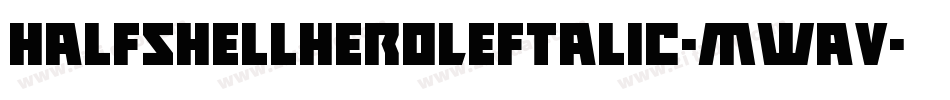 HalfshellHeroLeftalic-mwaV字体转换