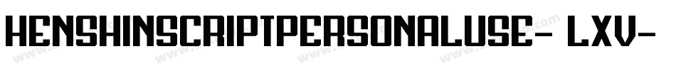 HenshinScriptPersonalUse-7LXV字体转换
