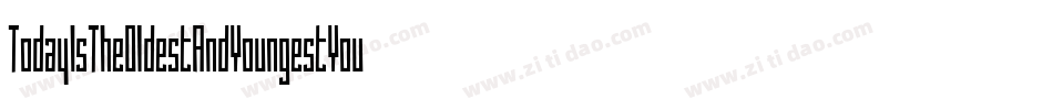 TodayIsTheOldestAndYoungestYouWillEverBe-VMVB字体转换 TodayIsTheOldestAndYoungestYouWillEverBe-VMVB字体转换