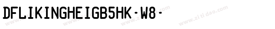 DFLiKingHeiGB5HK-W8字体转换