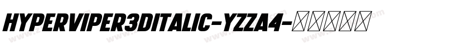 HyperViper3DItalic-Yzza4字体转换