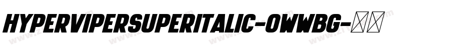 HyperViperSuperItalic-0WWBG字体转换