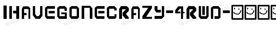 IHaveGoneCrazy-4RwD字体转换 IHaveGoneCrazy-4RwD字体转换