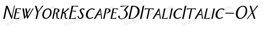 NewYorkEscape3DItalicItalic-OXVe字体转换 NewYorkEscape3DItalicItalic-OXVe字体转换