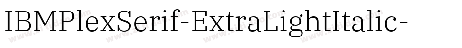 IBMPlexSerif-ExtraLightItalic字体转换