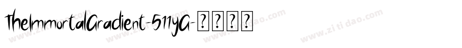 TheImmortalGradient-511yG字体转换 TheImmortalGradient-511yG字体转换