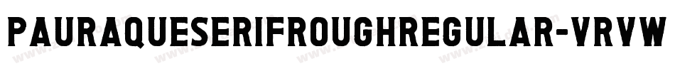 PauraqueSerifRoughRegular-VRVw字体转换