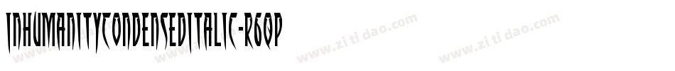 InhumanityCondensedItalic-r6qp字体转换 InhumanityCondensedItalic-r6qp字体转换