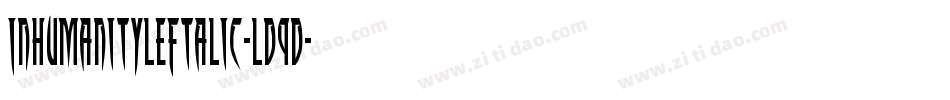 InhumanityLeftalic-Ld9D字体转换 InhumanityLeftalic-Ld9D字体转换