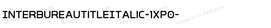 InterBureauTitleItalic-1xP0字体转换 InterBureauTitleItalic-1xP0字体转换