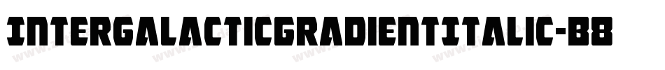 IntergalacticGradientItalic-B8J8字体转换 IntergalacticGradientItalic-B8J8字体转换