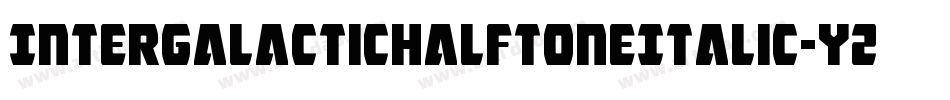 IntergalacticHalftoneItalic-YZ44字体转换 IntergalacticHalftoneItalic-YZ44字体转换