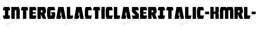 IntergalacticLaserItalic-Kmrl字体转换 IntergalacticLaserItalic-Kmrl字体转换