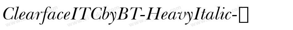 ClearfaceITCbyBT-HeavyItalic字体转换