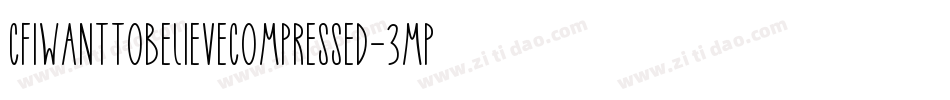 CfIWantToBelieveCompressed-3MPM字体转换