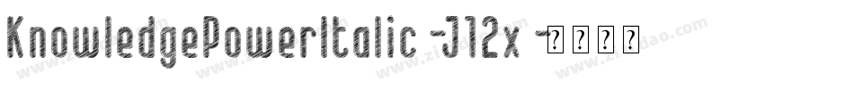 KnowledgePowerItalic-J12x字体转换 KnowledgePowerItalic-J12x字体转换