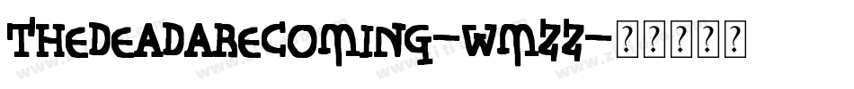 TheDeadAreComing-wMZZ字体转换 TheDeadAreComing-wMZZ字体转换