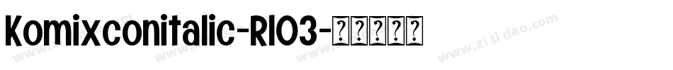 Komixconitalic-RlO3字体转换