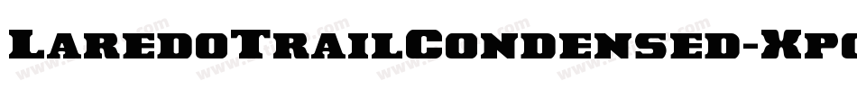 LaredoTrailCondensed-Xpgo字体转换