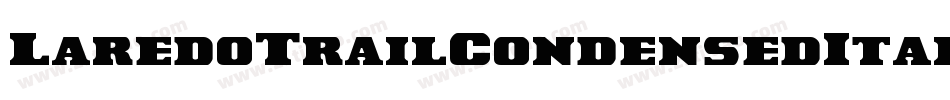 LaredoTrailCondensedItalic-gK9Y字体转换 LaredoTrailCondensedItalic-gK9Y字体转换