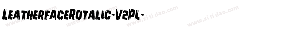 LeatherfaceRotalic-V2Pl字体转换 LeatherfaceRotalic-V2Pl字体转换