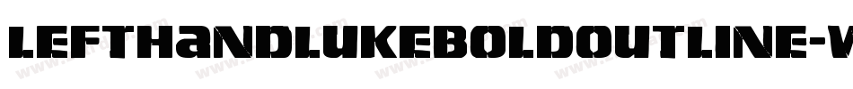 LeftHandLukeBoldOutline-w78n字体转换 LeftHandLukeBoldOutline-w78n字体转换