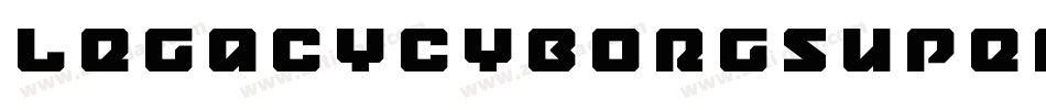 LegacyCyborgSuperItalic-axxXE字体转换