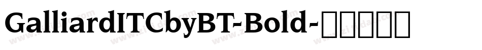 GalliardITCbyBT-Bold字体转换