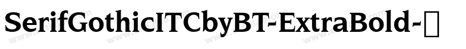 SerifGothicITCbyBT-ExtraBold字体转换