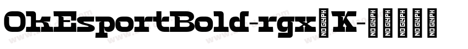 OkEsportBold-rgx7K字体转换 OkEsportBold-rgx7K字体转换