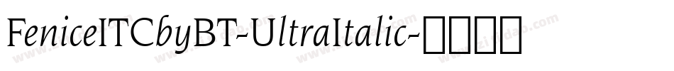 FeniceITCbyBT-UltraItalic字体转换