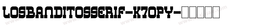 LosBanditosSerif-K7Opy字体转换 LosBanditosSerif-K7Opy字体转换