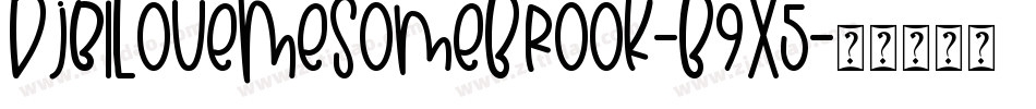 DjbILoveMeSomeBrook-B9X5字体转换