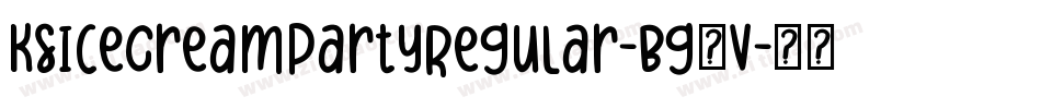KsIceCreamPartyRegular-Bg3V字体转换 KsIceCreamPartyRegular-Bg3V字体转换