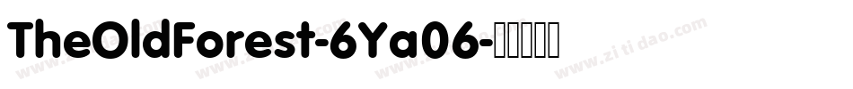 TheOldForest-6Ya06字体转换 TheOldForest-6Ya06字体转换