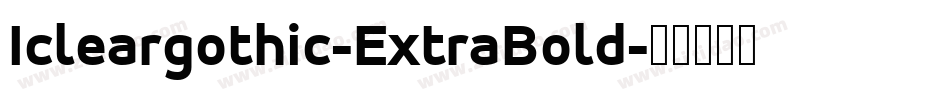 Icleargothic-ExtraBold字体转换