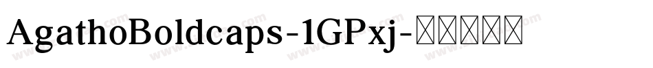 AgathoBoldcaps-1GPxj字体转换