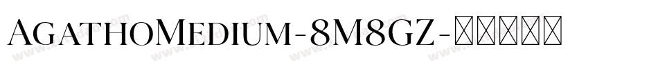 AgathoMedium-8M8GZ字体转换