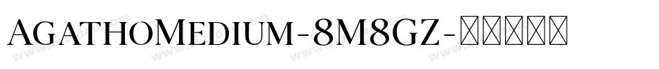 AgathoMedium-8M8GZ字体转换