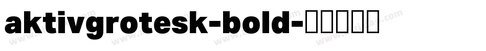 aktivgrotesk-bold字体转换 aktivgrotesk-bold字体转换