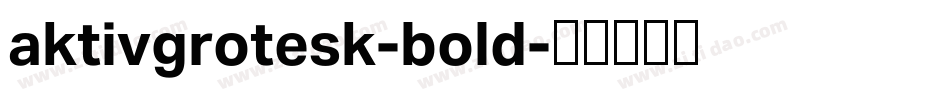 aktivgrotesk-bold字体转换 aktivgrotesk-bold字体转换