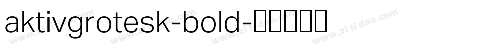 aktivgrotesk-bold字体转换 aktivgrotesk-bold字体转换