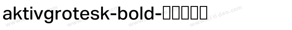 aktivgrotesk-bold字体转换 aktivgrotesk-bold字体转换