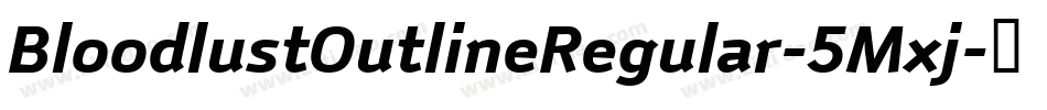 BloodlustOutlineRegular-5Mxj字体转换 BloodlustOutlineRegular-5Mxj字体转换