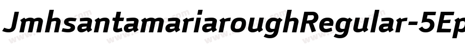 JmhsantamariaroughRegular-5Epz字体转换 JmhsantamariaroughRegular-5Epz字体转换