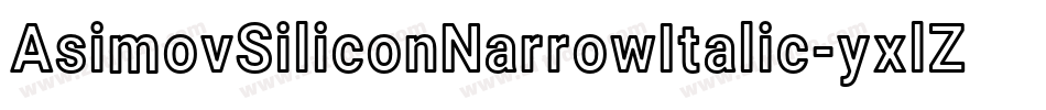AsimovSiliconNarrowItalic-yxlZ字体转换