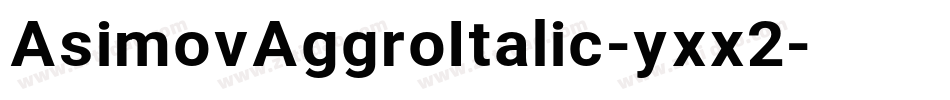 AsimovAggroItalic-yxx2字体转换