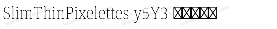 SlimThinPixelettes-y5Y3字体转换