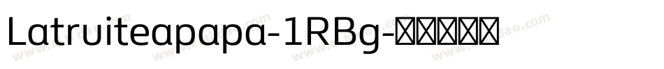 Latruiteapapa-1RBg字体转换